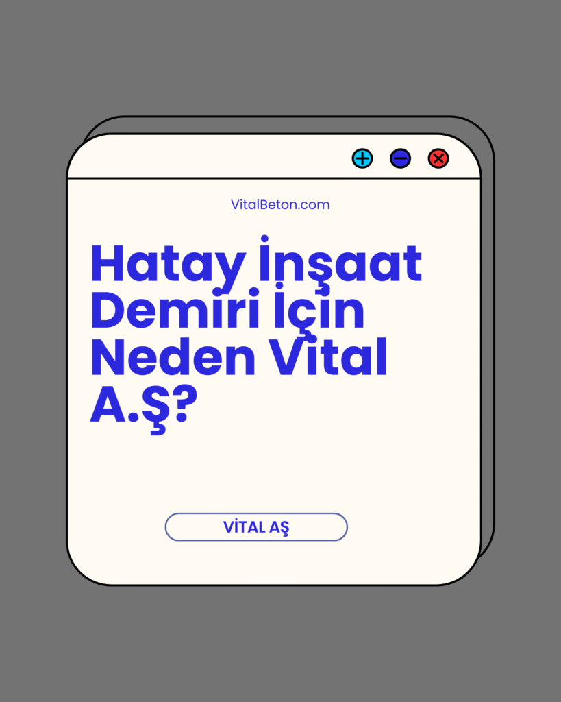 Hatay İnşaat Demiri İçin Neden Vital A.Ş?