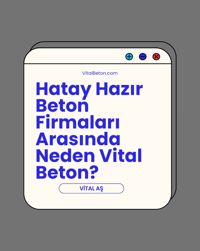Hatay Hazır Beton Firmaları Arasında Neden Vital Beton?