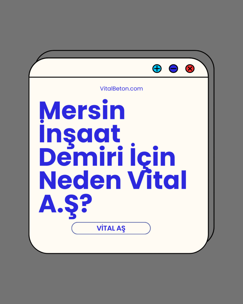 Mersin İnşaat Demiri İçin Neden Vital A.Ş?