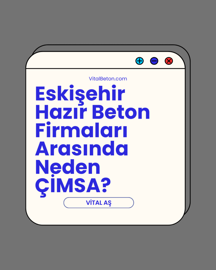 Eskişehir Hazır Beton Firmaları Arasında Neden ÇİMSA?
