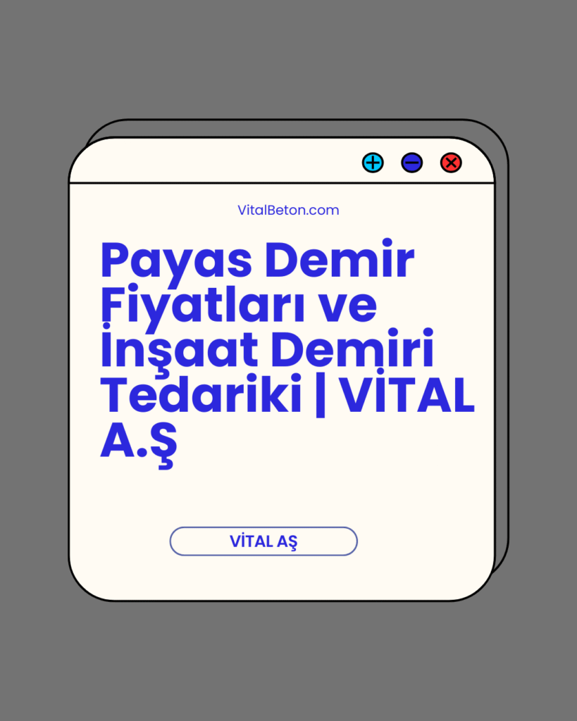 Payas Demir Fiyatları ve İnşaat Demiri Tedariki | VİTAL A.Ş