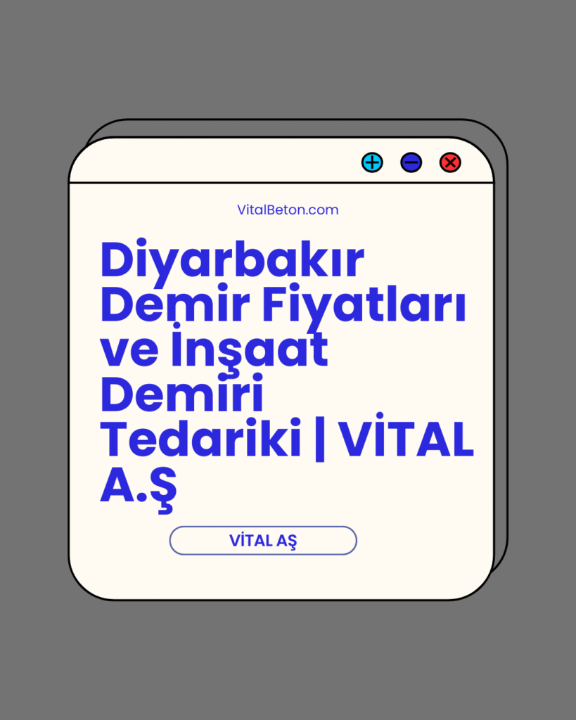 Diyarbakır Demir Fiyatları ve İnşaat Demiri Tedariki | VİTAL A.Ş