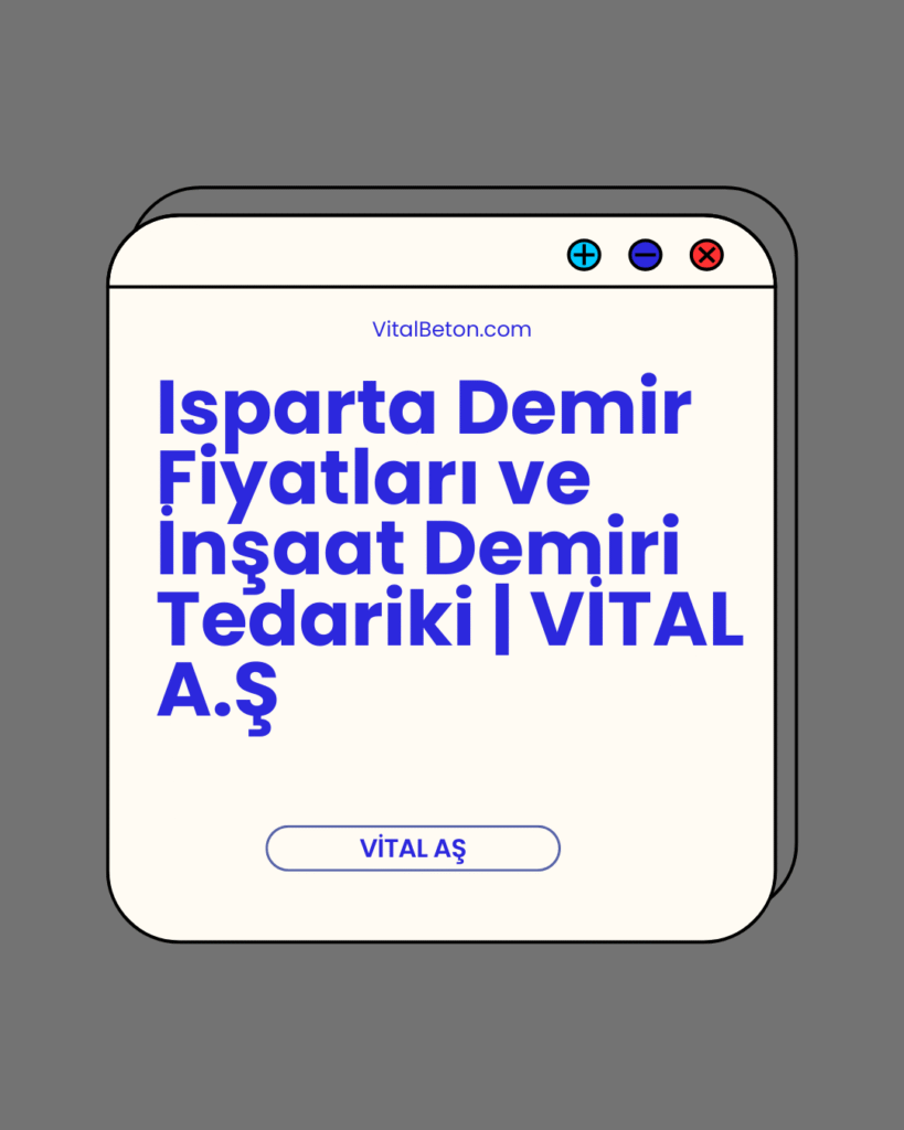 Isparta Demir Fiyatları ve İnşaat Demiri Tedariki | VİTAL A.Ş