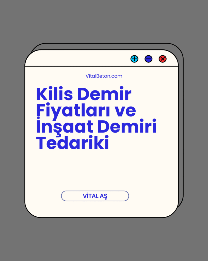 Kilis Demir Fiyatları ve İnşaat Demiri Tedariki
