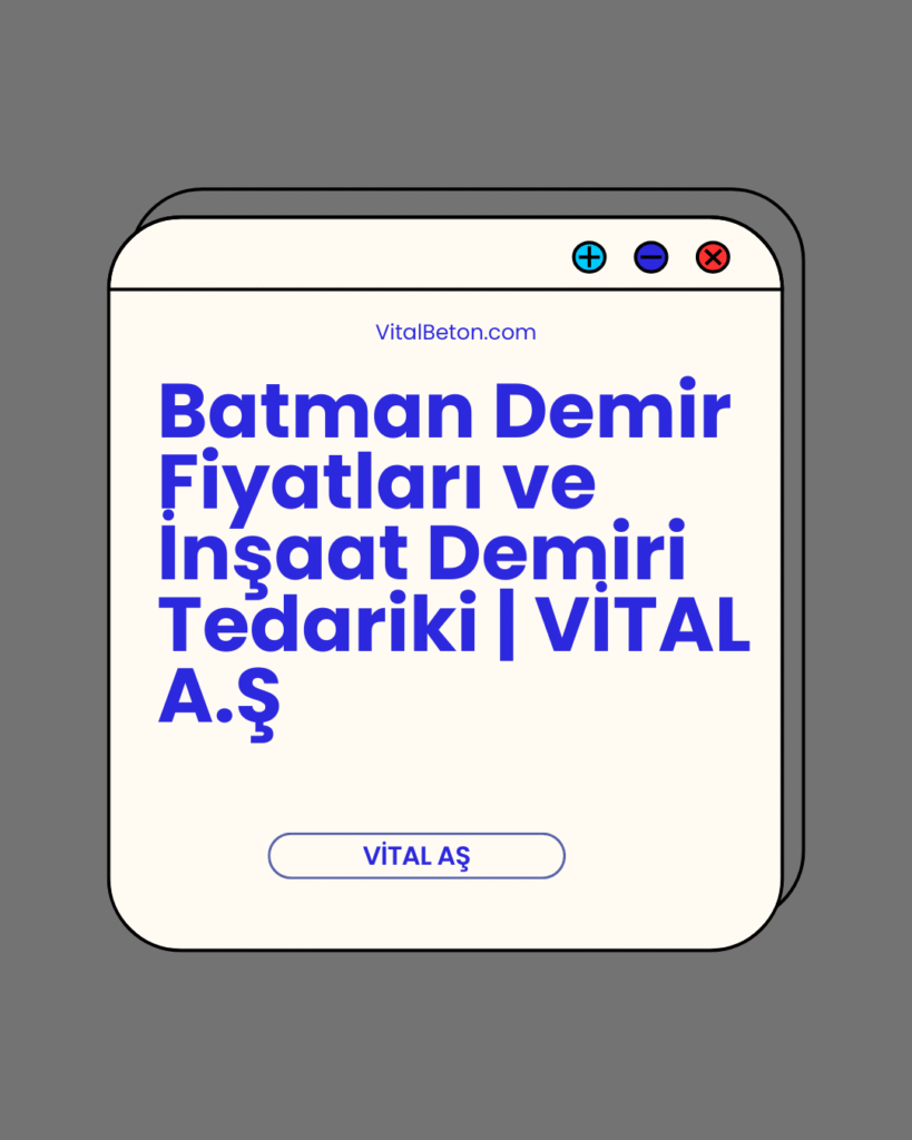 Batman Demir Fiyatları ve İnşaat Demiri Tedariki | VİTAL A.Ş