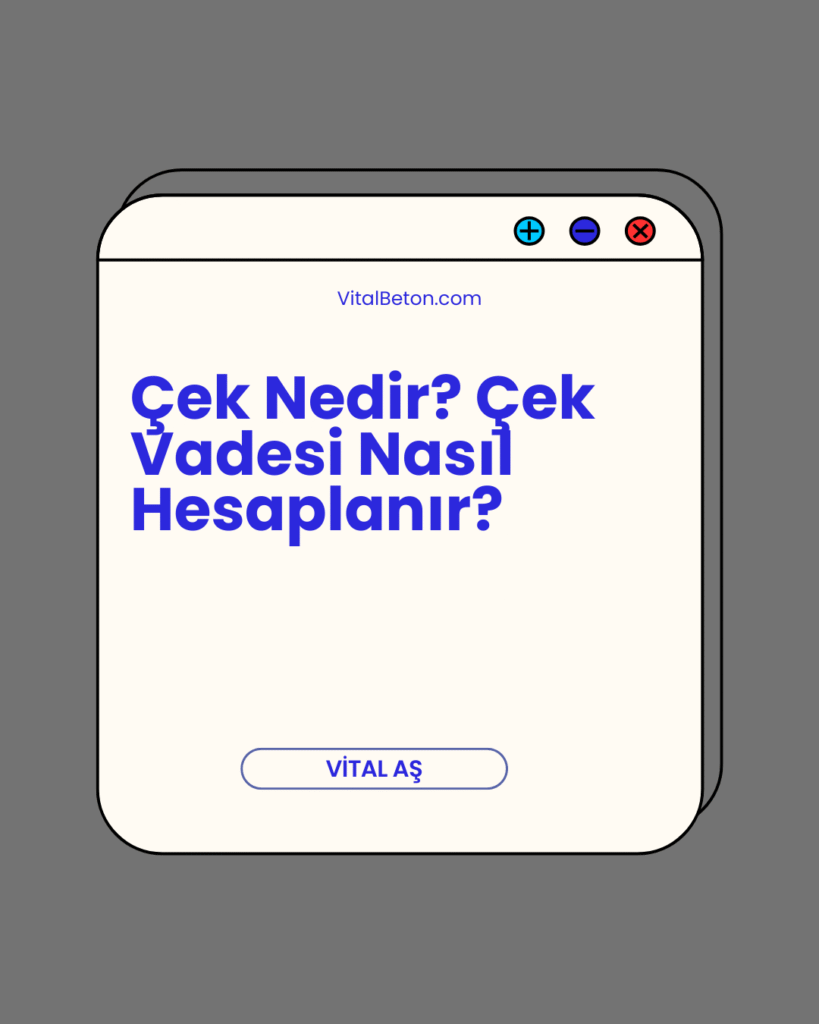 Çek Nedir? Çek Vadesi Nasıl Hesaplanır?