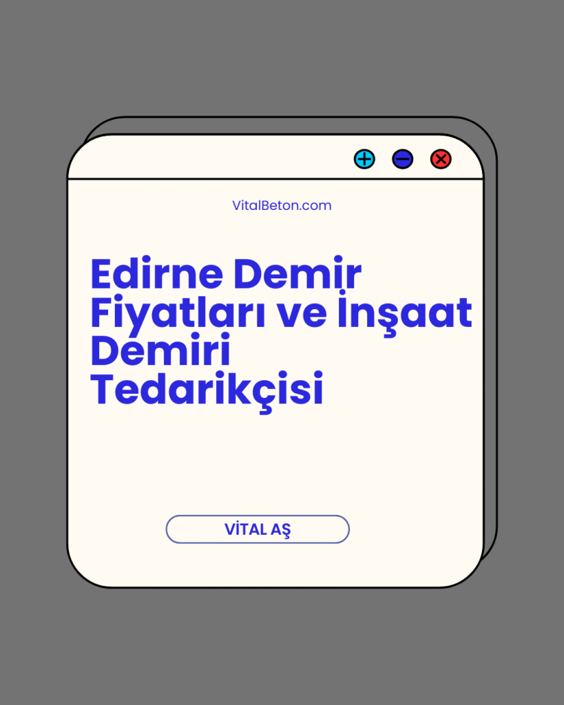Edirne Demir Fiyatları ve İnşaat Demiri Tedarikçisi