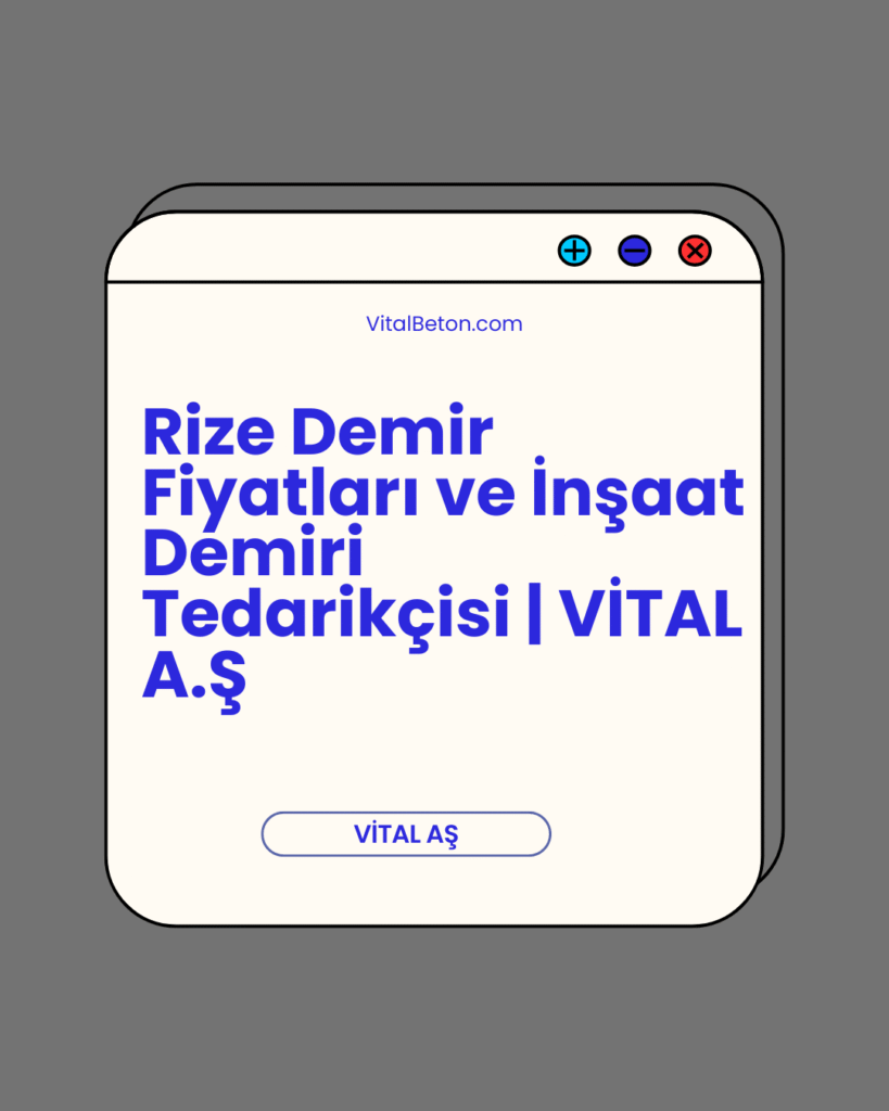 Rize Demir Fiyatları ve İnşaat Demiri Tedarikçisi | VİTAL A.Ş