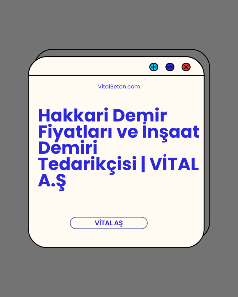 Hakkari Demir Fiyatları ve İnşaat Demiri Tedarikçisi | VİTAL A.Ş