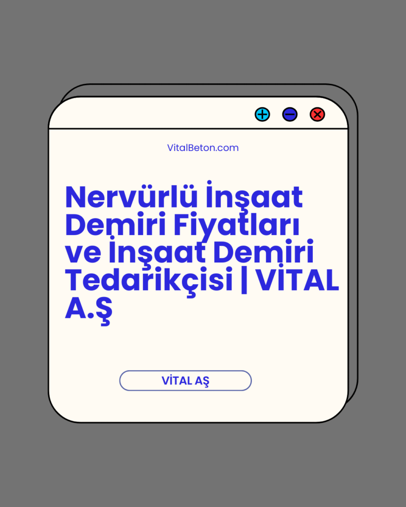 Nervürlü İnşaat Demiri Fiyatları ve İnşaat Demiri Tedarikçisi | VİTAL A.Ş