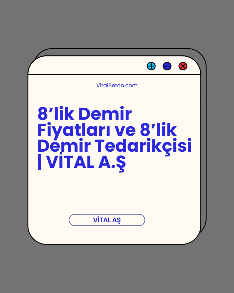8’lik Demir Fiyatları ve 8’lik Demir Tedarikçisi | VİTAL A.Ş