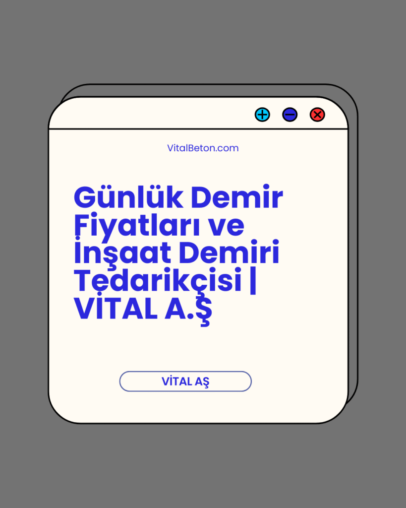 Günlük Demir Fiyatları ve İnşaat Demiri Tedarikçisi | VİTAL A.Ş