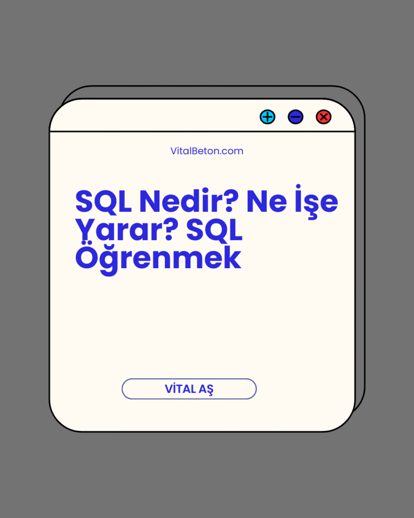 SQL Nedir? Ne İşe Yarar? SQL Öğrenmek
