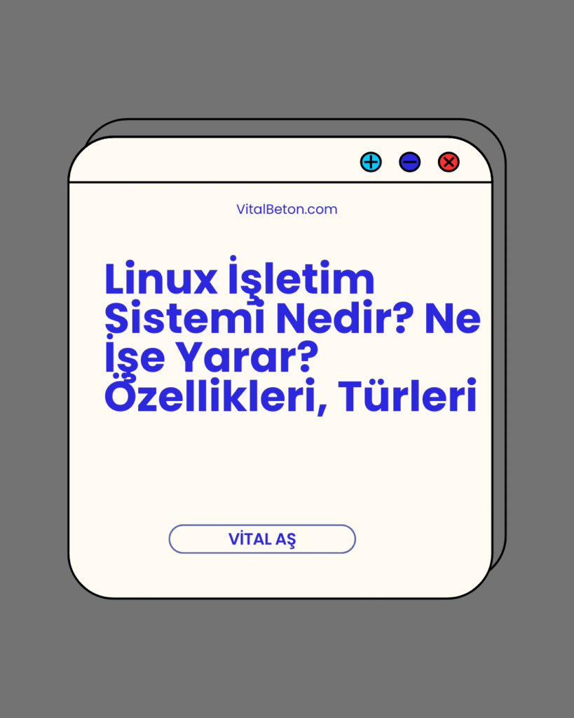 Linux İşletim Sistemi Nedir? Ne İşe Yarar? Özellikleri, Türleri