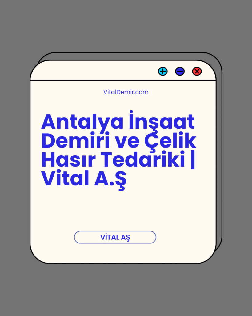 Antalya İnşaat Demiri ve Çelik Hasır Tedariki | Vital A.Ş