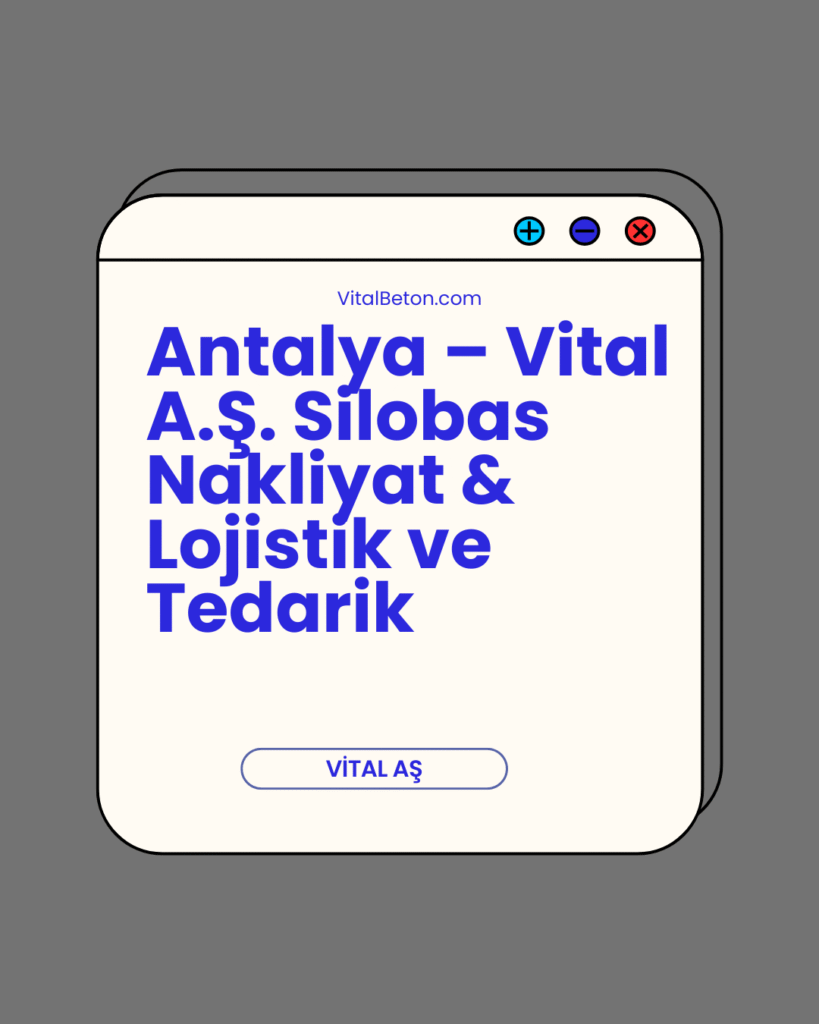 Antalya – Vital A.Ş. Silobas Nakliyat & Lojistik ve Tedarik