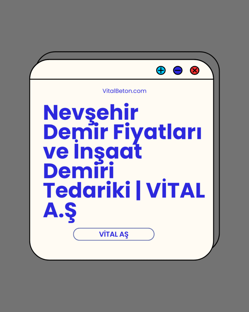 Nevşehir Demir Fiyatları ve İnşaat Demiri Tedariki | VİTAL A.Ş