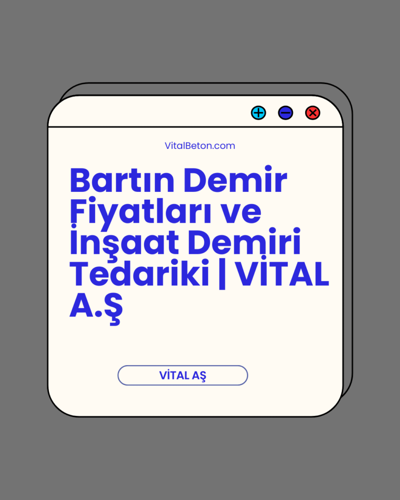 Bartın Demir Fiyatları ve İnşaat Demiri Tedariki | VİTAL A.Ş
