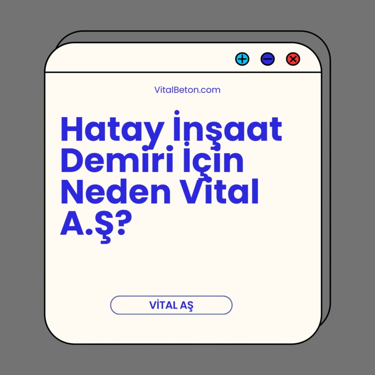 Hatay İnşaat Demiri İçin Neden Vital A.Ş?