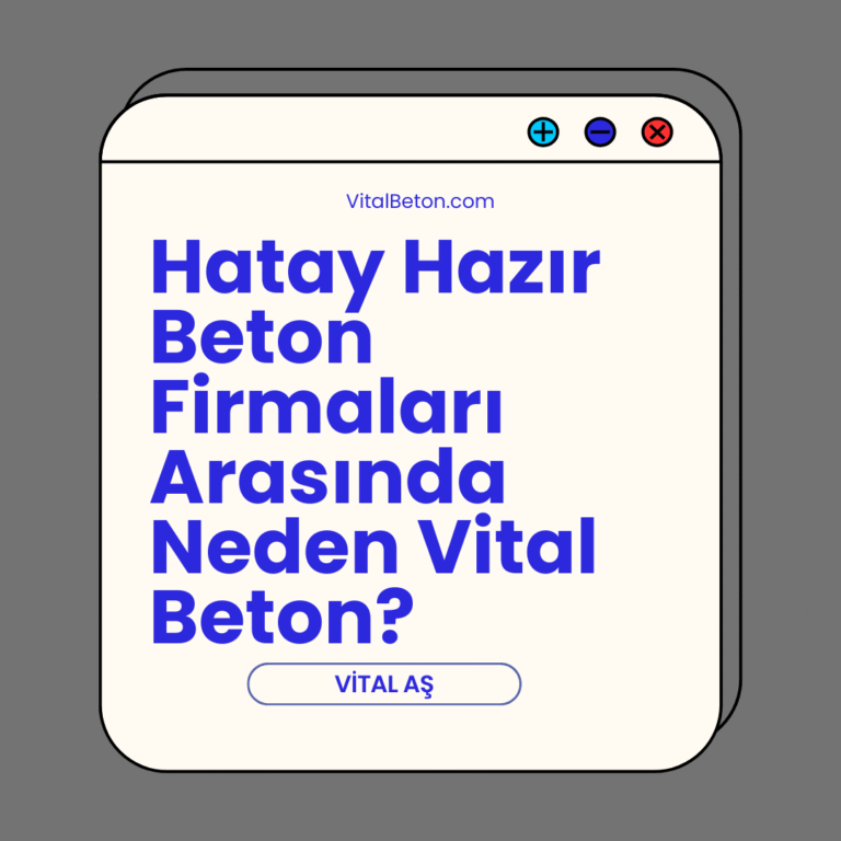 Hatay Hazır Beton Firmaları Arasında Neden Vital Beton?