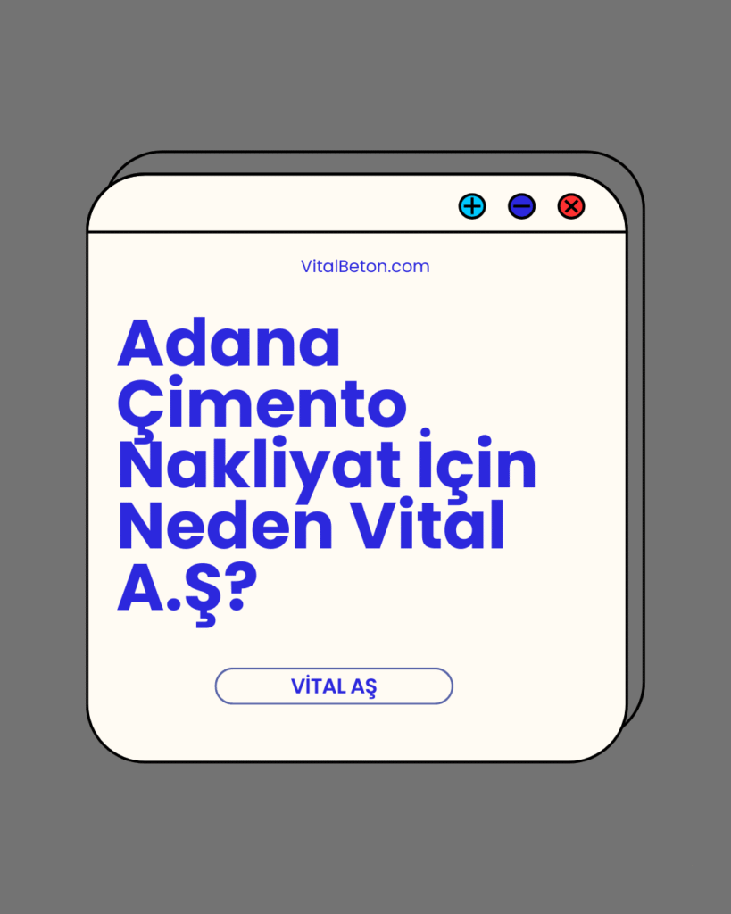 Adana çimento nakliyat nedir ve Adana çimento nakliyat’ta Vital A.Ş. nasıl fark yaratır?