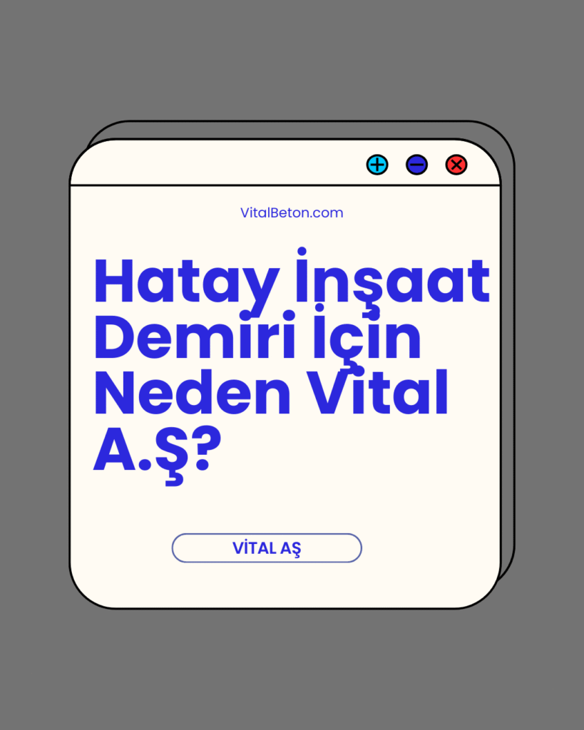 Hatay İnşaat Demiri İçin Neden Vital A.Ş? Alım-Satım & Nakliye ve Fiyatlar