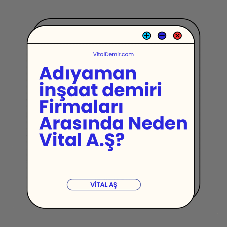 Adıyaman inşaat demiri Firmaları Arasında Neden Vital A.Ş? Adıyaman inşaat demiri Firmaları Arasında Neden Vital A.Ş?