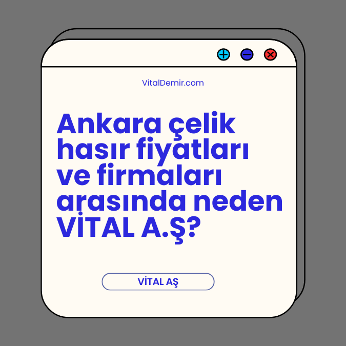 Ankara çelik hasır fiyatları ve firmaları arasında neden VİTAL A.Ş? Ankara çelik hasır fiyatları ve firmaları arasında neden VİTAL A.Ş?