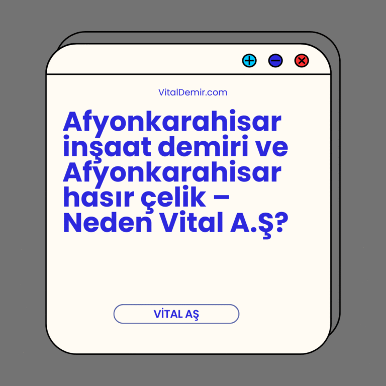 Afyonkarahisar inşaat demiri ve Afyonkarahisar hasır çelik – Neden Vital A.Ş? Afyonkarahisar inşaat demiri ve Afyonkarahisar hasır çelik – Neden Vital A.Ş?