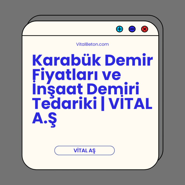 Karabük Demir Fiyatları ve İnşaat Demiri Tedariki | VİTAL A.Ş
