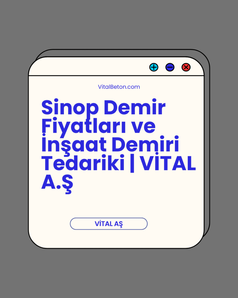 Sinop Demir Fiyatları ve İnşaat Demiri Tedariki | VİTAL A.Ş