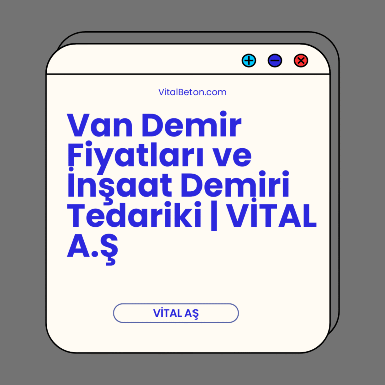 Van Demir Fiyatları ve İnşaat Demiri Tedariki | VİTAL A.Ş