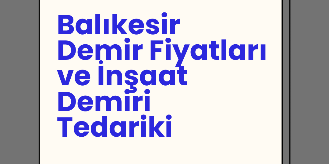 Balıkesir Demir Fiyatları ve İnşaat Demiri Tedariki Balıkesir Demir Fiyatları ve İnşaat Demiri Tedariki