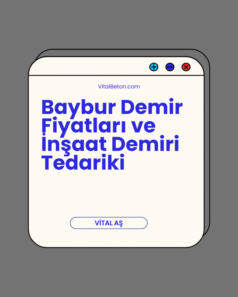 Baybur Demir Fiyatları ve İnşaat Demiri Tedariki