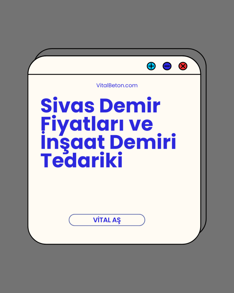 Sivas Demir Fiyatları ve İnşaat Demiri Tedariki