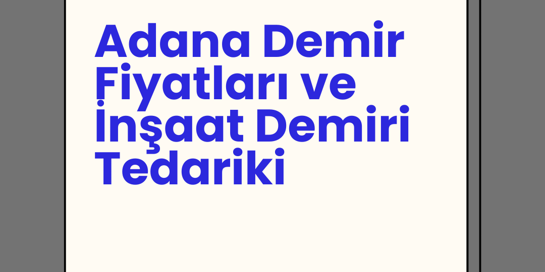 Adana Demir Fiyatları ve İnşaat Demiri Tedariki Adana Demir Fiyatları ve İnşaat Demiri Tedariki