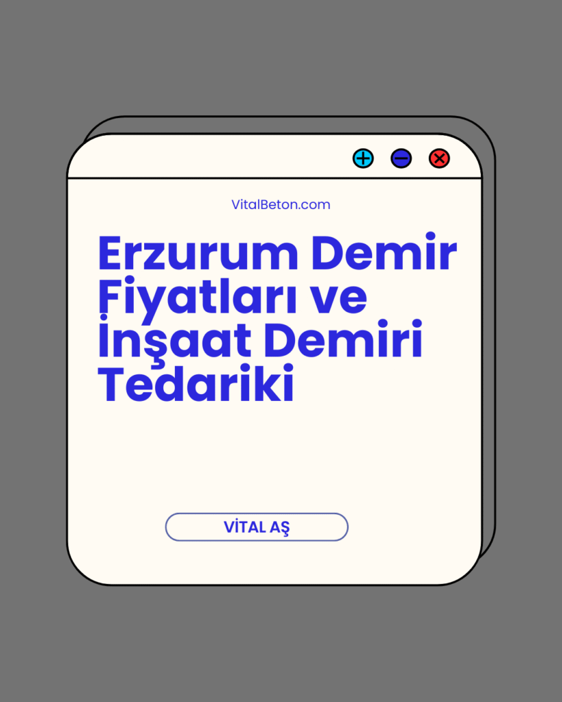 Erzurum Demir Fiyatları ve İnşaat Demiri Tedariki