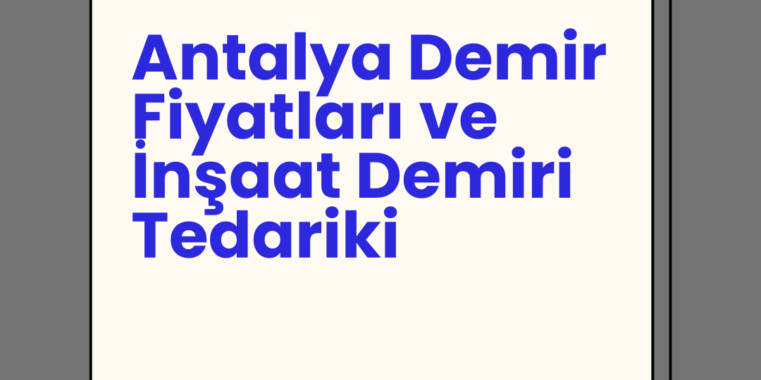 Antalya Demir Fiyatları ve İnşaat Demiri Tedariki | VİTAL A.Ş