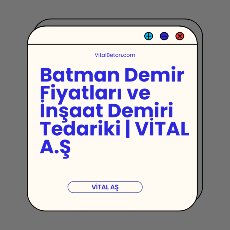 Batman Demir Fiyatları ve İnşaat Demiri Tedariki | VİTAL A.Ş