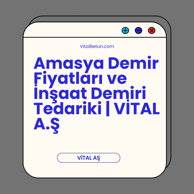 Amasya Demir Fiyatları ve İnşaat Demiri Tedariki | VİTAL A.Ş