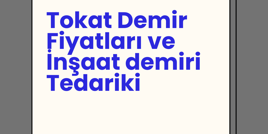 Tokat Demir Fiyatları ve İnşaat demiri Tedariki