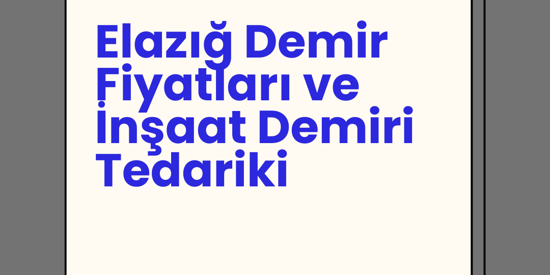 Elazığ Demir Fiyatları ve İnşaat Demiri Tedariki Elazığ Demir Fiyatları ve İnşaat Demiri Tedariki