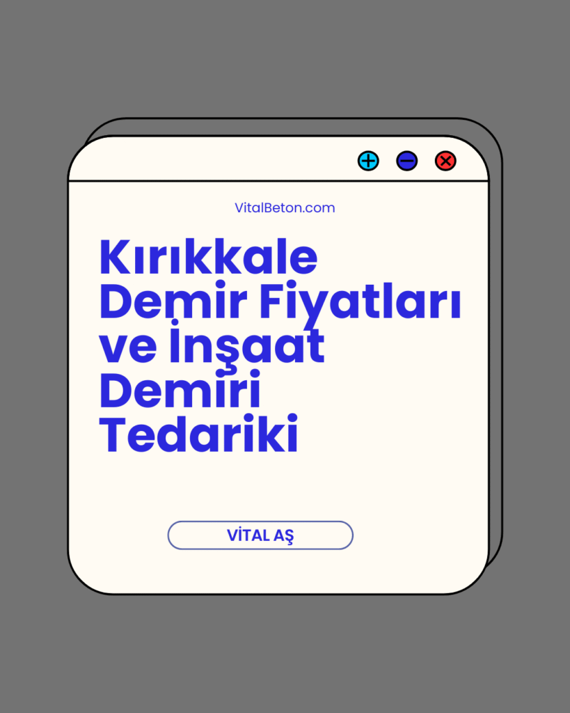 Kırıkkale Demir Fiyatları ve İnşaat Demiri Tedariki | VİTAL A.Ş