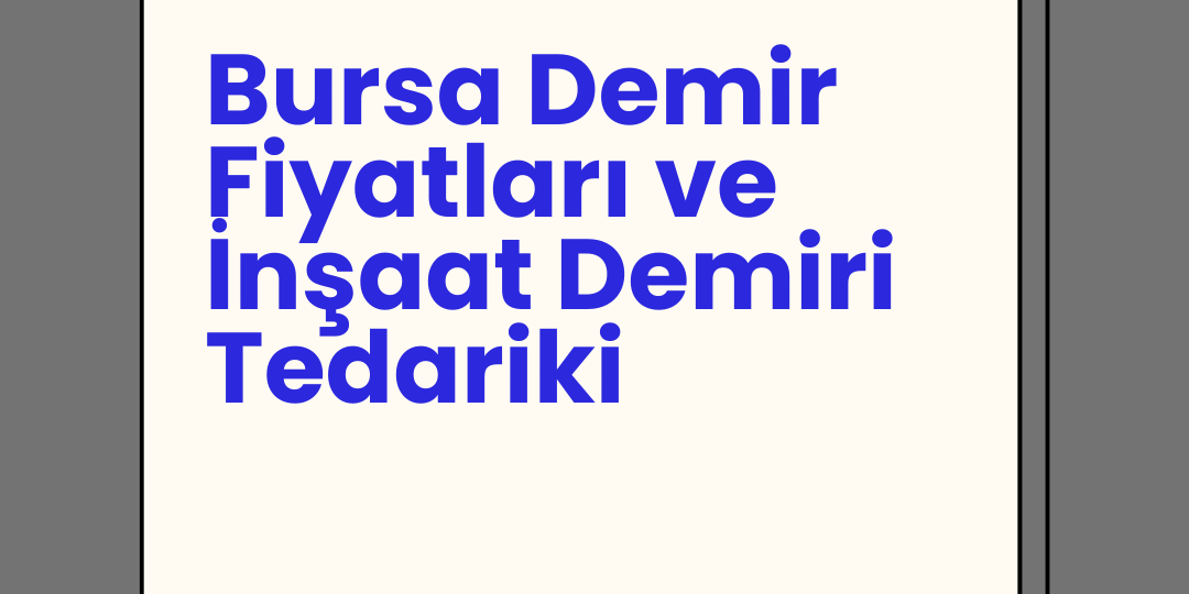 Bursa Demir Fiyatları ve İnşaat Demiri Tedariki