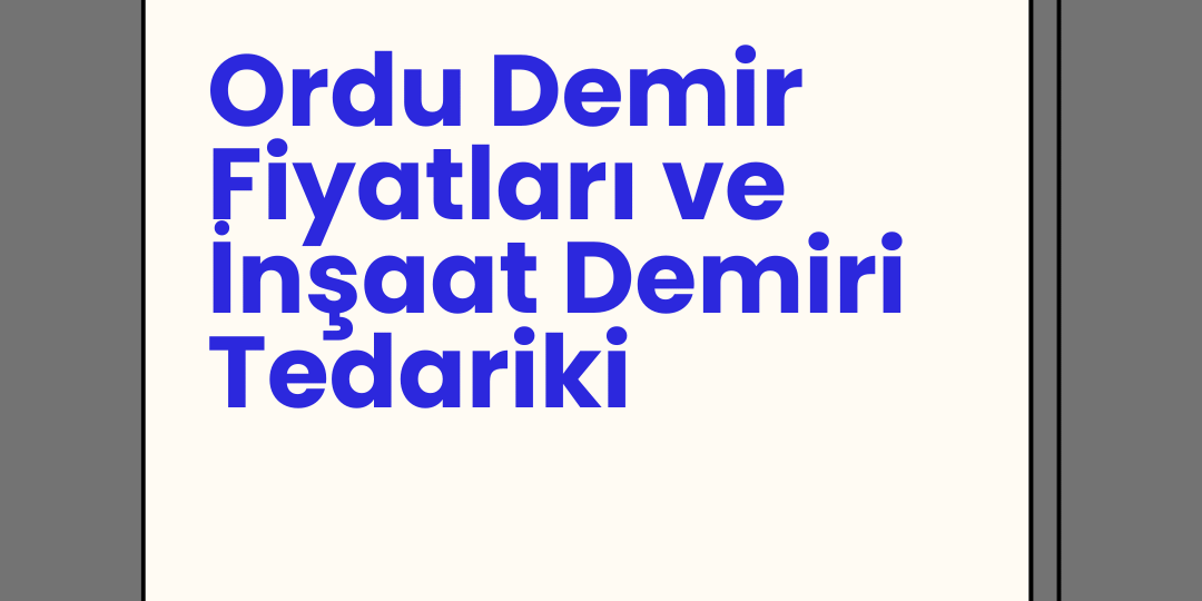 Ordu Demir Fiyatları ve İnşaat Demiri Tedariki Ordu Demir Fiyatları ve İnşaat Demiri Tedariki