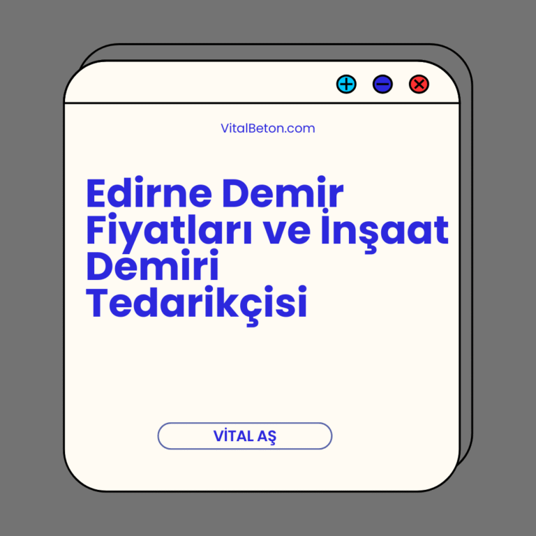 Edirne Demir Fiyatları ve İnşaat Demiri Tedarikçisi