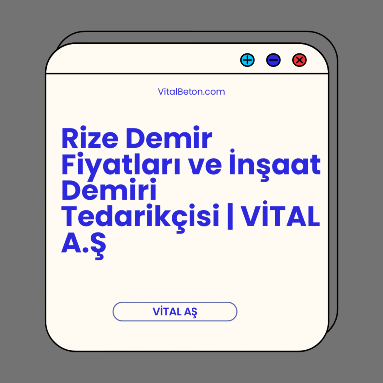 Rize Demir Fiyatları ve İnşaat Demiri Tedarikçisi | VİTAL A.Ş