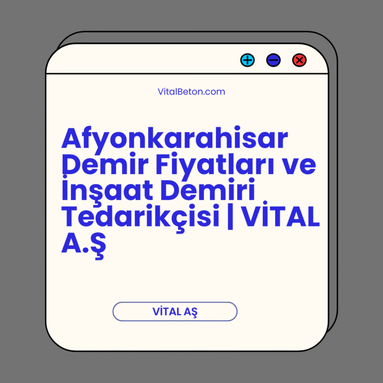 Afyonkarahisar Demir Fiyatları ve İnşaat Demiri Tedarikçisi | VİTAL A.Ş