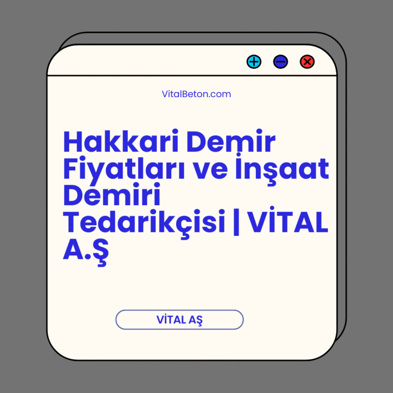 Hakkari Demir Fiyatları ve İnşaat Demiri Tedarikçisi | VİTAL A.Ş