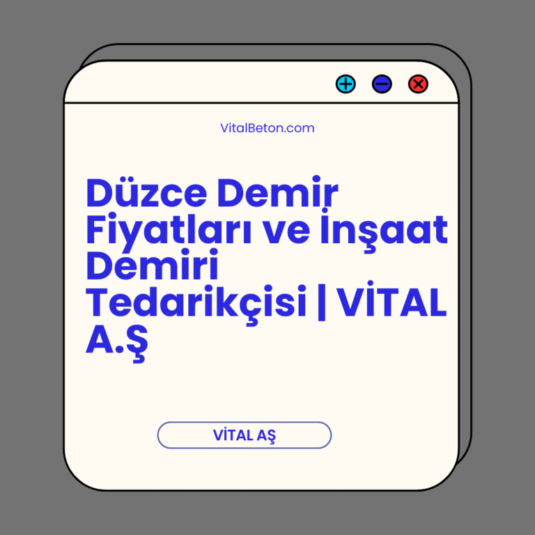 Düzce Demir Fiyatları ve İnşaat Demiri Tedarikçisi | VİTAL A.Ş